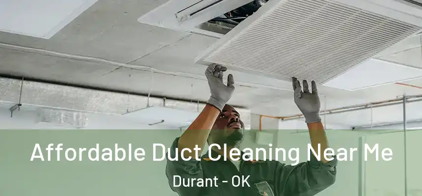 Affordable Duct Cleaning Near Me Durant - OK