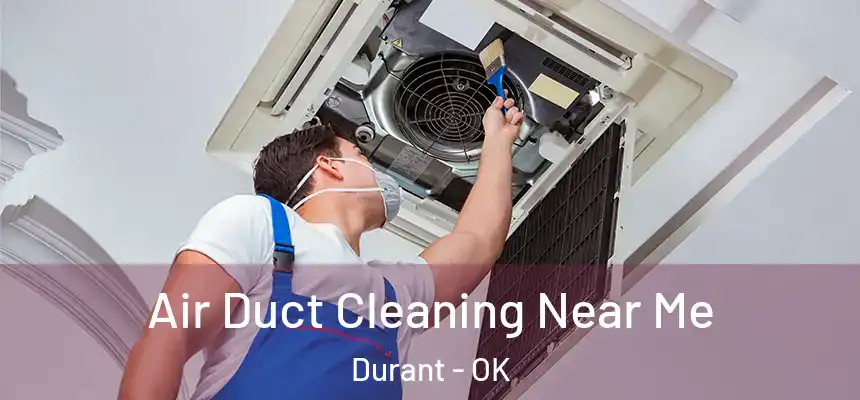  Air Duct Cleaning Near Me Durant - OK