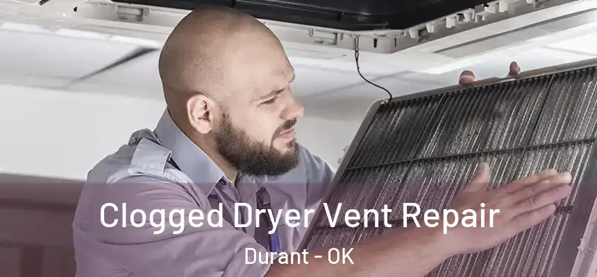 Clogged Dryer Vent Repair Durant - OK