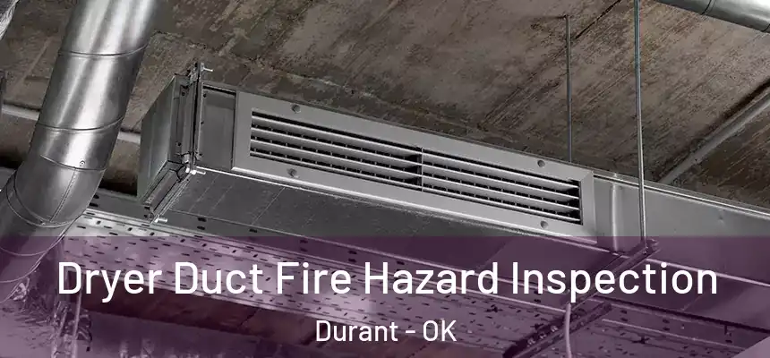 Dryer Duct Fire Hazard Inspection Durant - OK