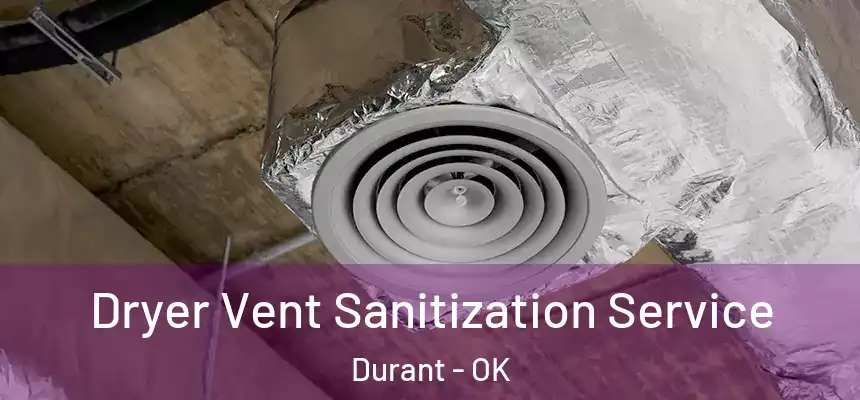  Dryer Vent Sanitization Service Durant - OK