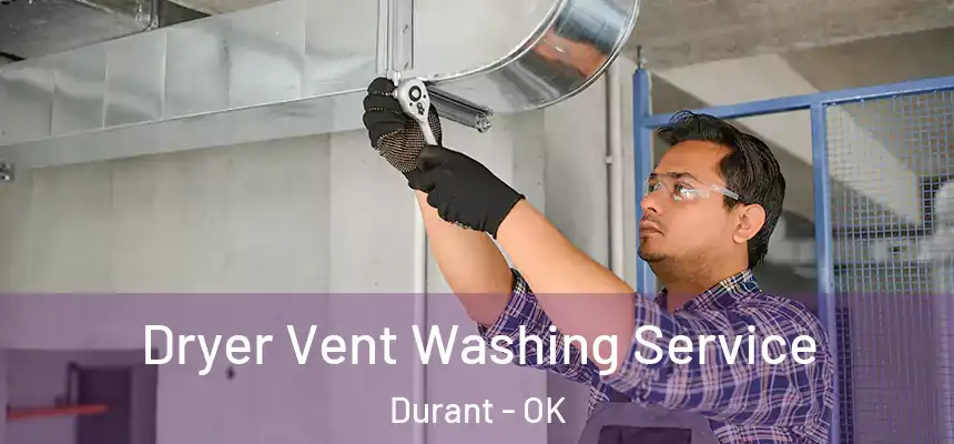 Dryer Vent Washing Service Durant - OK