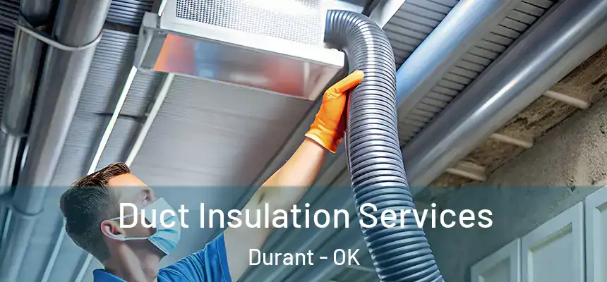  Duct Insulation Services Durant - OK