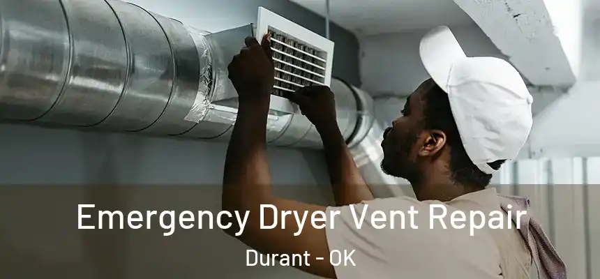Emergency Dryer Vent Repair Durant - OK