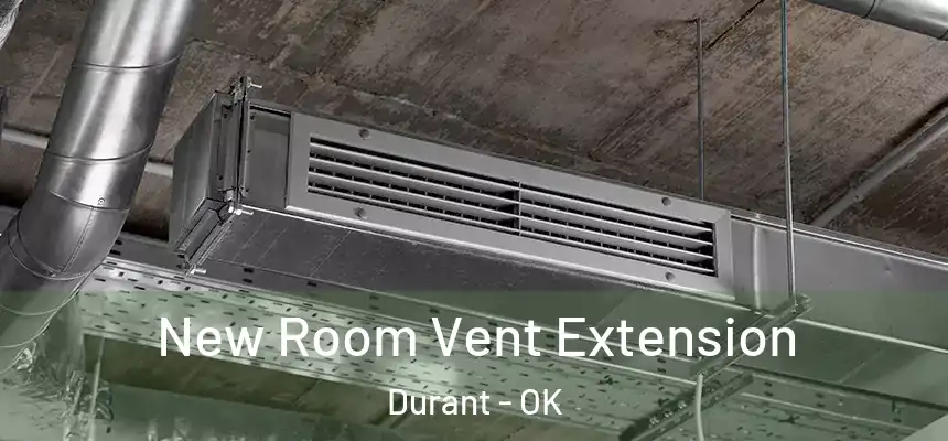  New Room Vent Extension Durant - OK