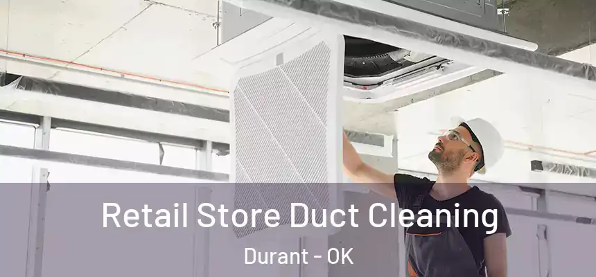 Retail Store Duct Cleaning Durant - OK