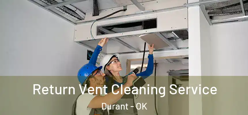 Return Vent Cleaning Service Durant - OK