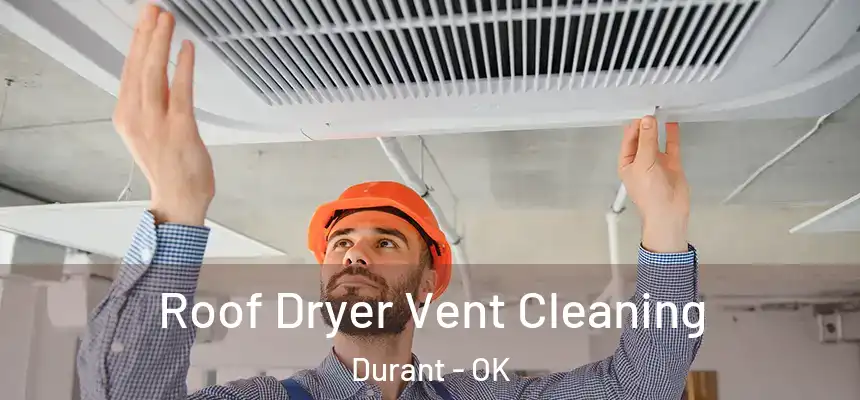  Roof Dryer Vent Cleaning Durant - OK