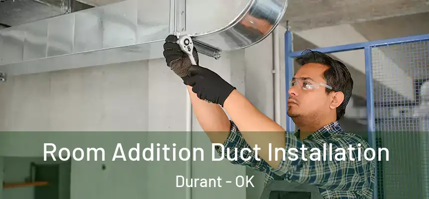  Room Addition Duct Installation Durant - OK
