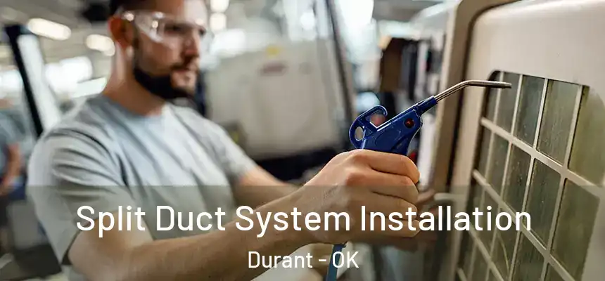  Split Duct System Installation Durant - OK