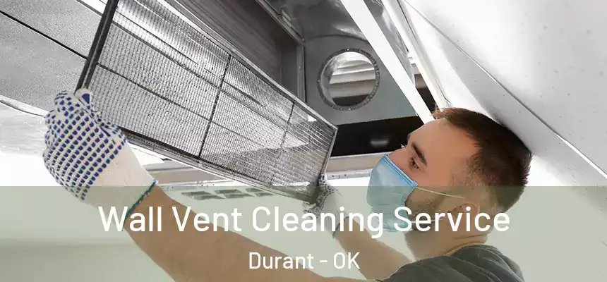  Wall Vent Cleaning Service Durant - OK